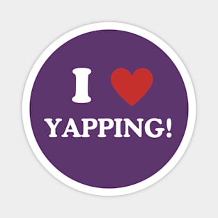 I Love Yapping! Magnet